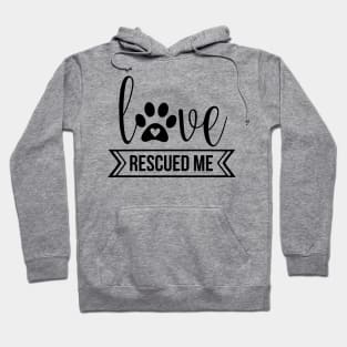 Love Rescued Me - cute dog quotes Hoodie